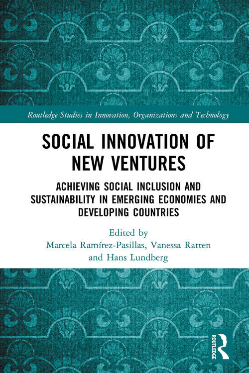 Social Innovation of New Ventures: Achieving Social Inclusion and Sustainability in Emerging Economies and Developing Countries (Routledge Studies in Innovation, Organizations and Technology)
