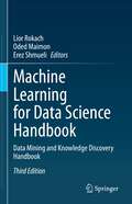 Machine Learning for Data Science Handbook: Data Mining and Knowledge Discovery Handbook