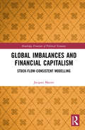 Global Imbalances and Financial Capitalism: Stock-Flow-Consistent Modelling (Routledge Frontiers of Political Economy)