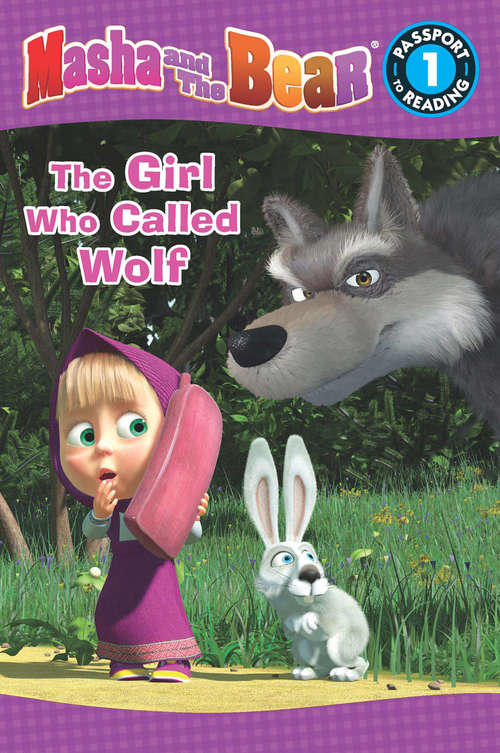 Book cover of Masha and the Bear: The Girl Who Called Wolf (Passport to Reading Level 1)