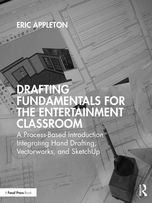 Book cover of Drafting Fundamentals for the Entertainment Classroom: A Process-Based Introduction Integrating Hand Drafting, Vectorworks, and SketchUp