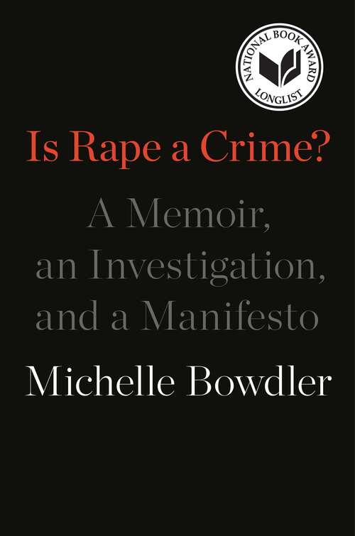 Book cover of Is Rape a Crime?: A Memoir, an Investigation, and a Manifesto