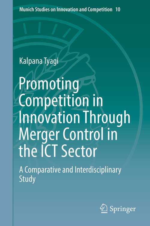 Book cover of Promoting Competition in Innovation Through Merger Control in the ICT Sector: A Comparative and Interdisciplinary Study (1st ed. 2019) (Munich Studies on Innovation and Competition #10)