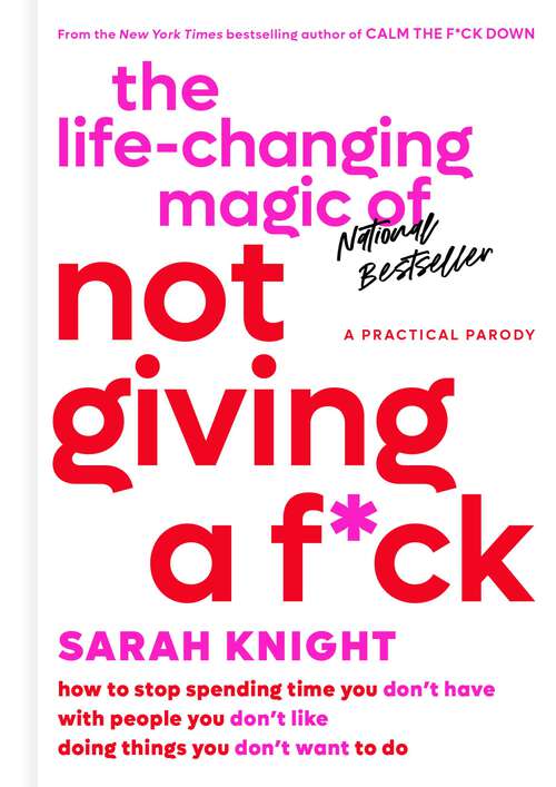Book cover of The Life-Changing Magic of Not Giving a F*ck: How to Stop Spending Time You Don't Have with People You Don't Like Doing Things You Don't Want to Do (A No F*cks Given Guide #1)