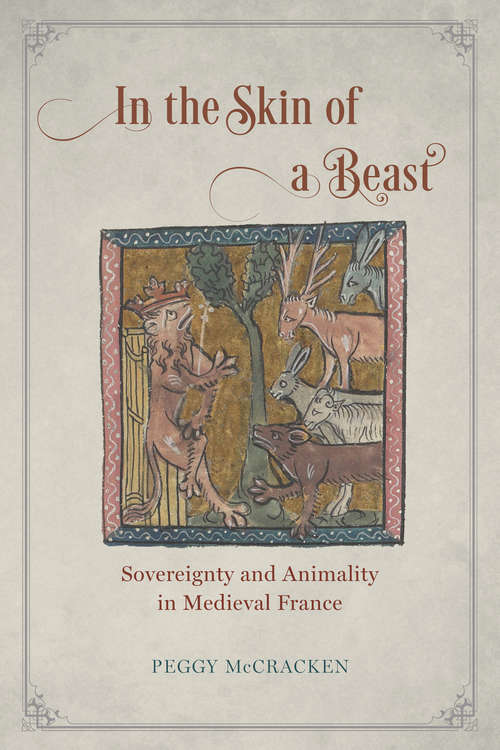 Book cover of In the Skin of a Beast: Sovereignty and Animality in Medieval France