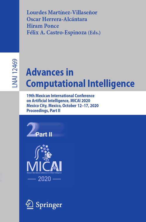 Advances in Computational Intelligence: 19th Mexican International Conference on Artificial Intelligence, MICAI 2020, Mexico City, Mexico, October 12–17, 2020, Proceedings, Part II (Lecture Notes in Computer Science #12469)