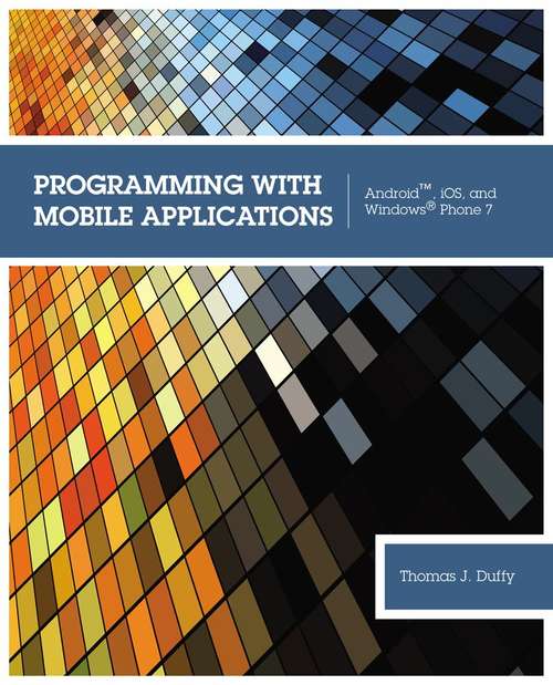 Programming with Mobile Applications: Android, iOS, and Windows® Phone 7