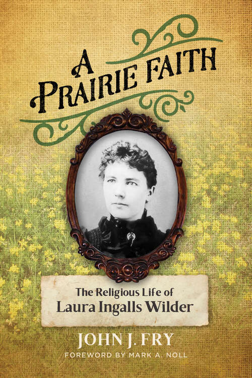 Book cover of A Prairie Faith: The Religious Life of Laura Ingalls Wilder (Library of Religious Biography (LRB))