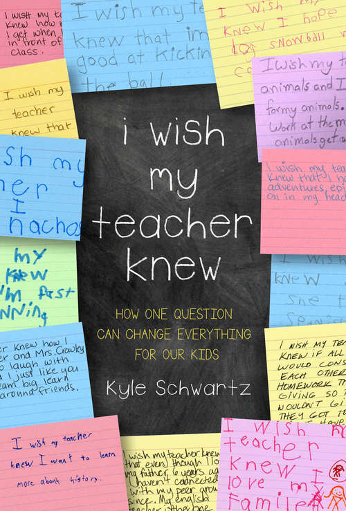 Book cover of I Wish My Teacher Knew: How One Question Can Change Everything for Our Kids