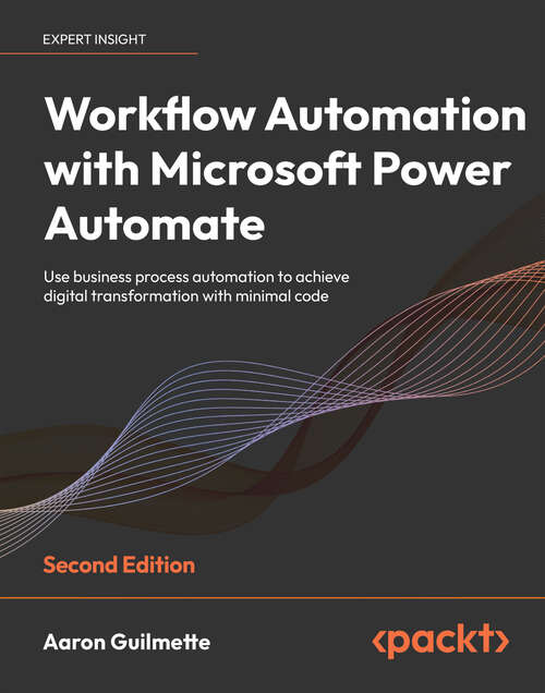 Book cover of Workflow Automation with Microsoft Power Automate: Use business process automation to achieve digital transformation with minimal code, 2nd Edition