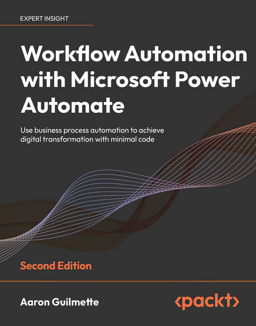 Book cover of Workflow Automation with Microsoft Power Automate: Use business process automation to achieve digital transformation with minimal code, 2nd Edition