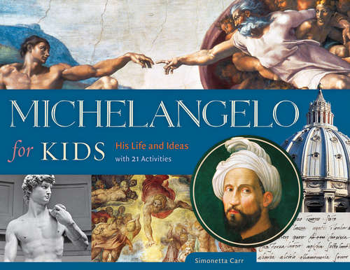 Book cover of Michelangelo for Kids: His Life and Ideas, with 21 Activities