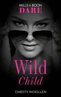 Wild Child: Worth The Risk (the Mortimers: Wealthy And Wicked) / Legal Desire / Wild Child / Getting Even (Sexy Little Secrets Ser. #Book 1)