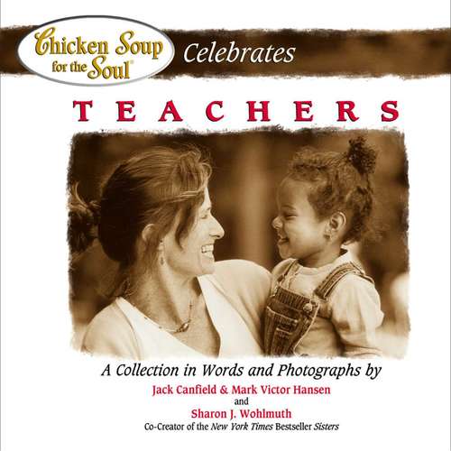 Book cover of Chicken Soup for the Soul Celebrates Teachers: A Collection in Words and Photographs