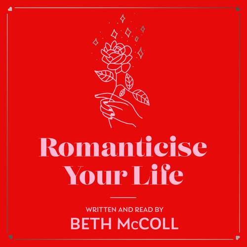 Book cover of Romanticise Your Life: How to find joy in the everyday