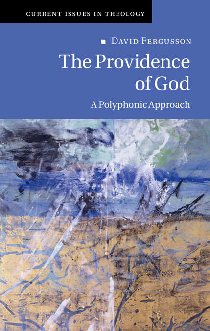 The Providence of God: A Polyphonic Approach (Current Issues in Theology #11)
