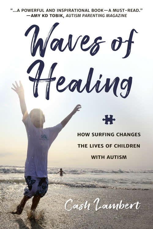 Waves of Healing: How Surfing Changes the Lives of Children with Autism
