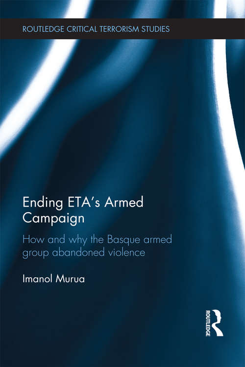 Book cover of Ending ETA's Armed Campaign: How and Why the Basque Armed Group Abandoned Violence (Routledge Critical Terrorism Studies)