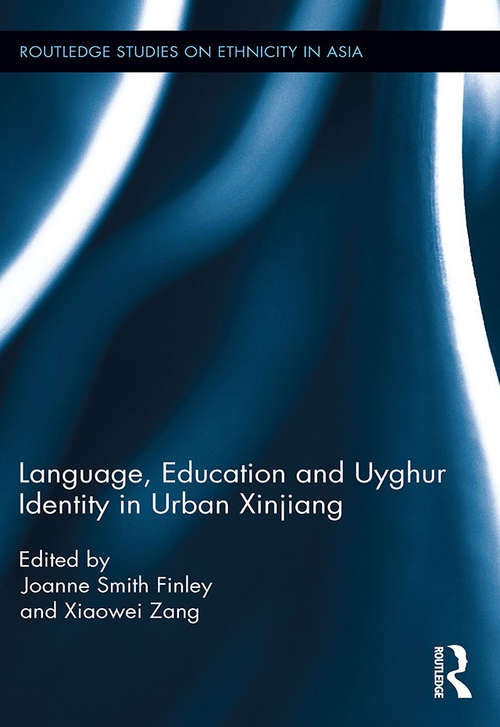 Language, Education and Uyghur Identity in Urban Xinjiang (Routledge Studies on Ethnicity in Asia)