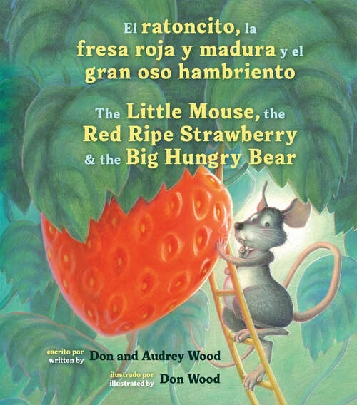 Book cover of El Ratoncito, La Fresa Roja Y Madura Y El Gran Oso Hambriento: Spanish/English The Little Mouse, The Red Ripe Strawberry, and the Big Hungry Bear
