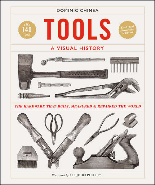 Book cover of Tools A Visual History: The Hardware that Built, Measured and Repaired the World