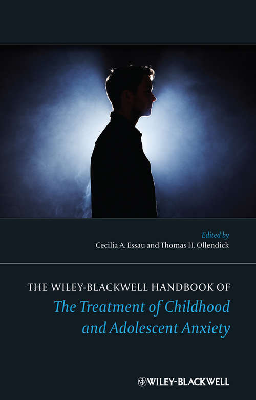 The Wiley-Blackwell Handbook of The Treatment of Childhood and Adolescent Anxiety