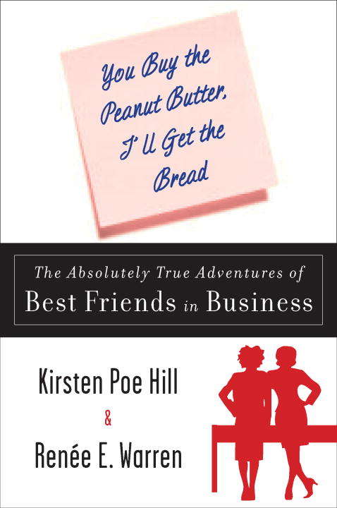 Book cover of You Buy the Peanut Butter, I'll Get the Bread: The Absolutely True Adventures of Best Friends in Business