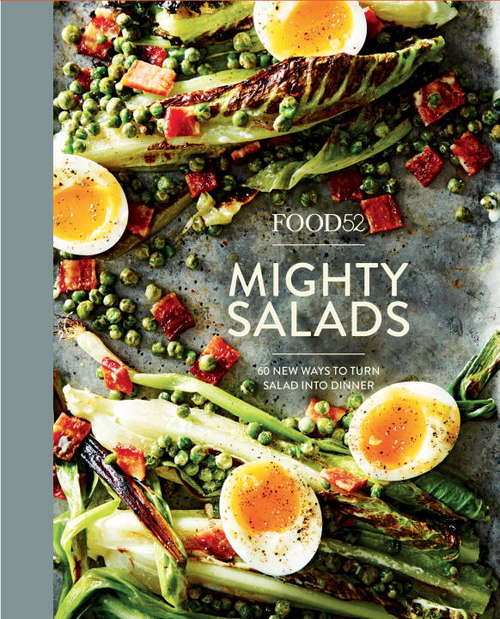 Book cover of Food52 Mighty Salads: 60 New Ways to Turn Salad into Dinner--and Make-Ahead Lunches, Too (Food52 Works)