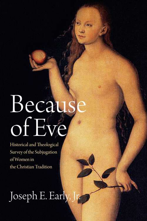 Book cover of Because of Eve: Historical and Theological Survey of the Subjugation of Women in the Christian Tradition