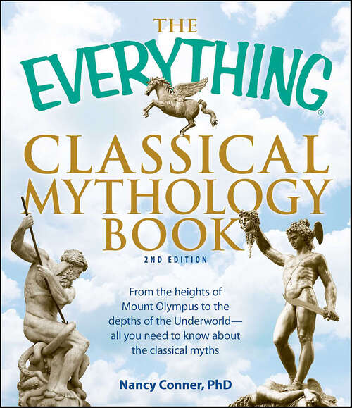 Book cover of The Everything Classical Mythology Book: From The Heights Of Mount Olympus To The Depths Of The Underworld - All You Need To Know About The Classical Myths (The Everything Books)