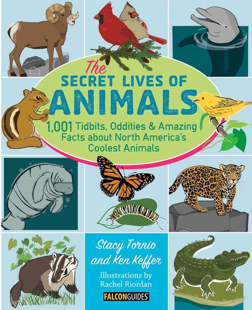 Book cover of Secret Lives of Animals: 1,001 Tidbits, Oddities, and Amazing Facts about North America's Coolest Animals (1st Edition)