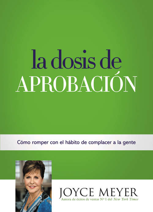 Book cover of La Dosis de Aprobación: Cómo Romper con el Hábito de Complacer a la Gente