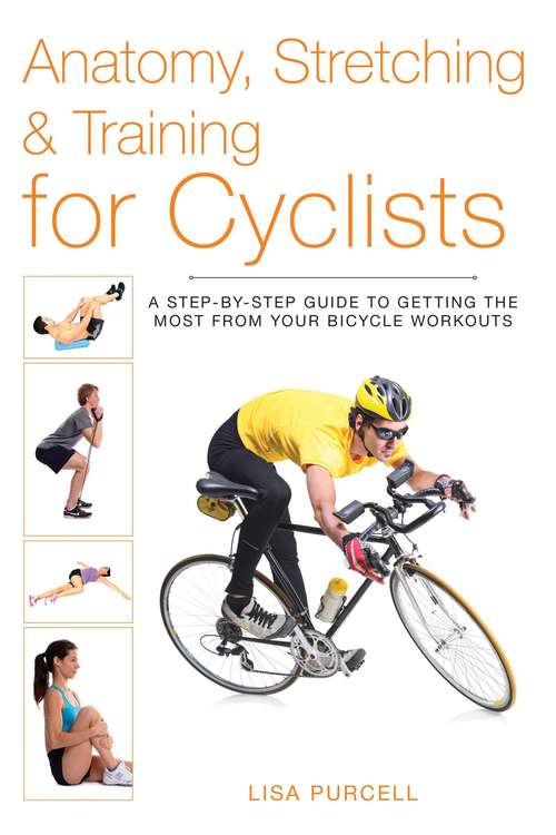 Book cover of Anatomy, Stretching & Training for Cyclists: A Step-by-Step Guide to Getting the Most from Your Bicycle Workouts (Anatomy, Stretching & Training)