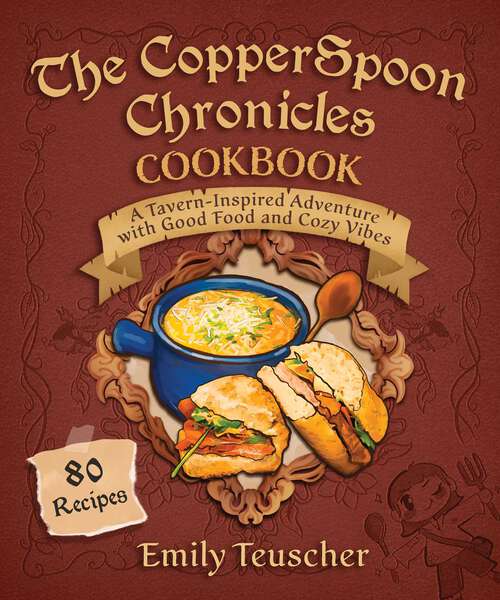 Book cover of The CopperSpoon Chronicles Cookbook: A Tavern-Inspired Adventure with Good Food and Cozy Vibes