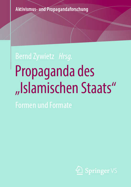 Book cover of Propaganda des „Islamischen Staats“: Formen und Formate (1. Aufl. 2020) (Aktivismus- und Propagandaforschung)