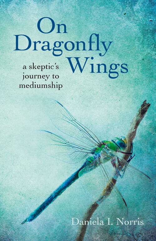 Book cover of On Dragonfly Wings: A Skeptic's Journey to Mediumship