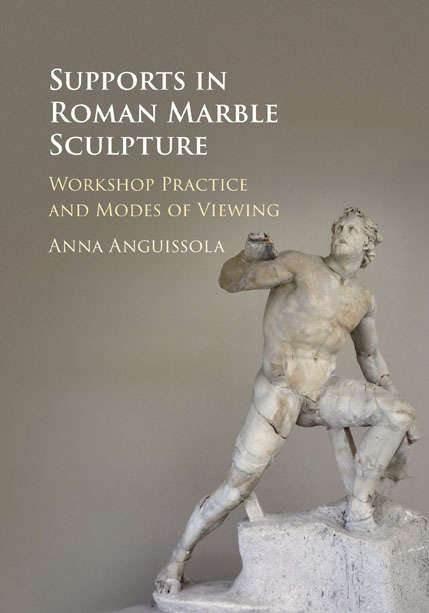 Book cover of Supports in Roman Marble Sculpture: Workshop Practice and Modes of Viewing
