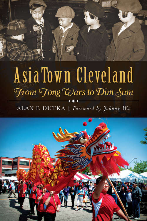 AsiaTown Cleveland: From Tong Wars to Dim Sum (American Heritage)
