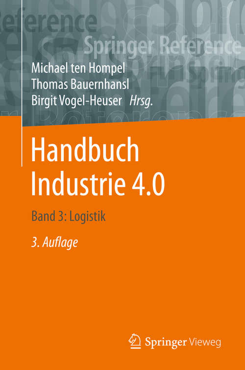 Handbuch Industrie 4.0: Band 3: Logistik (Springer Reference Technik Ser.)