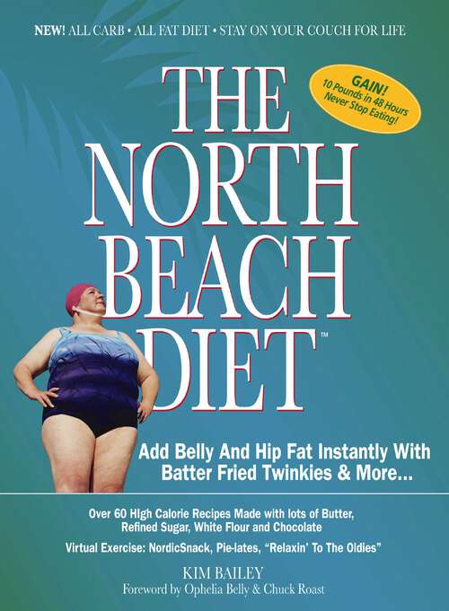 Book cover of The North Beach Diet: Add Belly and Hip Fat Instantly with Batter Fried Twinkies and More