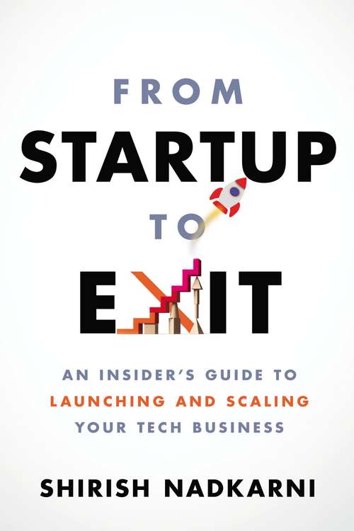 Book cover of From Startup to Exit: An Insider's Guide to Launching and Scaling Your Tech Business