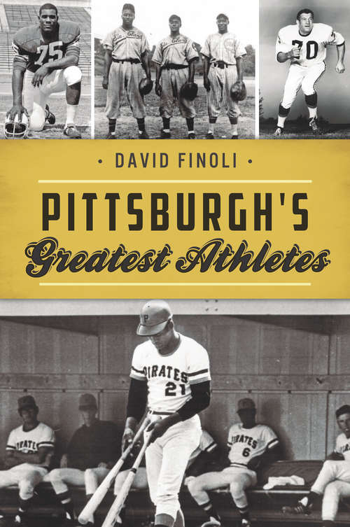 Book cover of Pittsburgh's Greatest Athletes: A Decidedly Subjective Ranking Of The Greatest Athletes To Ever Play On Pittsburgh's Diamonds, Gridirons, Rinks, Rings, Courts, Tracks And More (Sports)