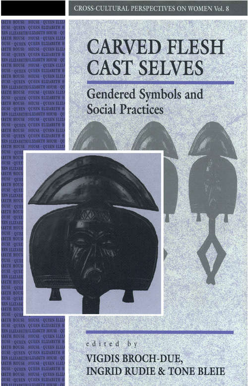 Book cover of Carved Flesh / Cast Selves: Gendered Symbols and Social Practices (Cross-cultural Perspectives On Women Ser.: Vol. 8)