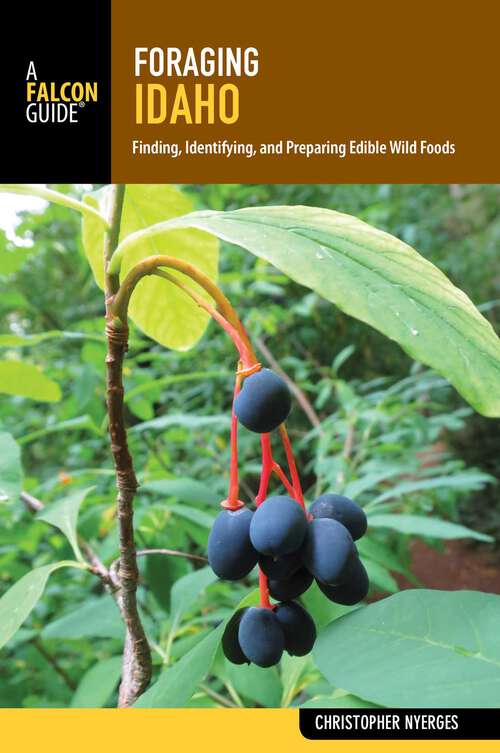 Book cover of Foraging Idaho: Finding, Identifying, and Preparing Edible Wild Foods (Foraging Series)