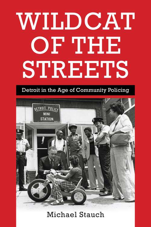 Book cover of Wildcat of the Streets: Detroit in the Age of Community Policing (Politics and Culture in Modern America)