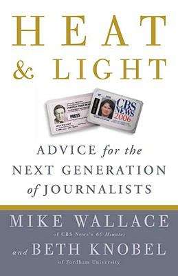 Book cover of Heat and Light: Advice for the Next Generation of Journalists