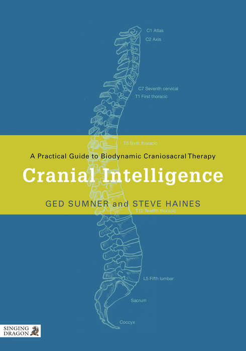 Book cover of Cranial Intelligence: A Practical Guide to Biodynamic Craniosacral Therapy