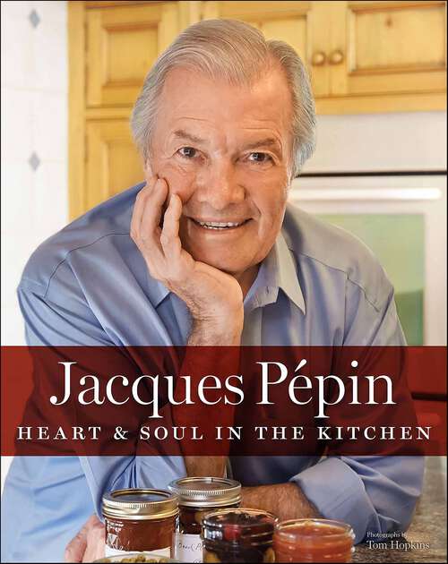 Book cover of Jacques Pépin Heart & Soul in the Kitchen