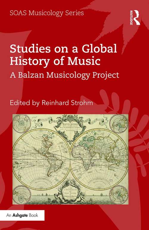 Book cover of Studies on a Global History of Music: A Balzan Musicology Project (SOAS Musicology Series)