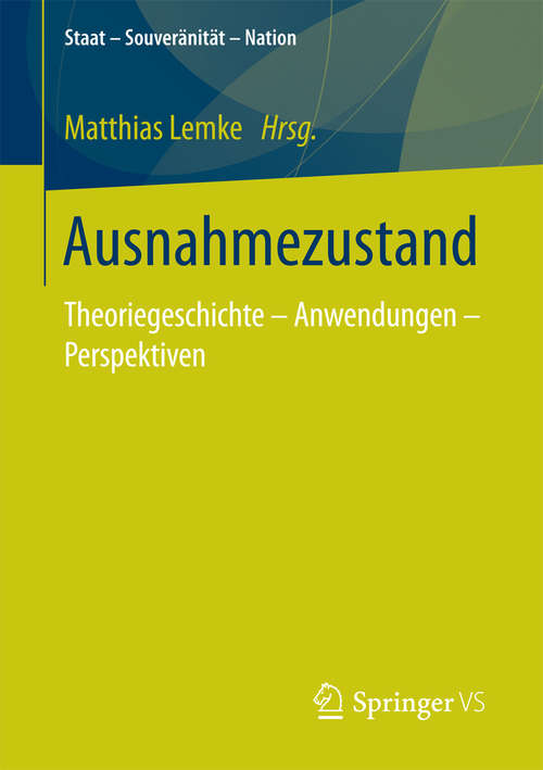 Book cover of Ausnahmezustand: Theoriegeschichte – Anwendungen – Perspektiven (Staat – Souveränität – Nation)